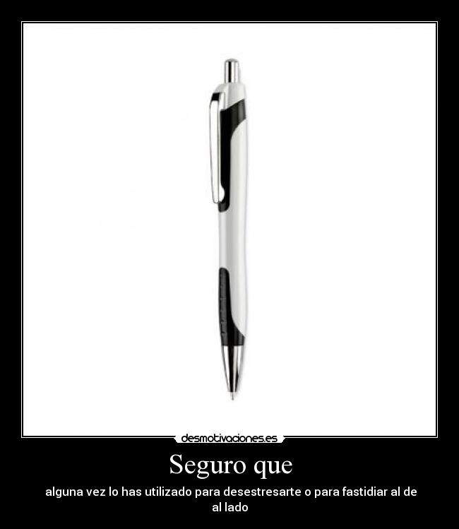 Seguro que - alguna vez lo has utilizado para desestresarte o para fastidiar al de al lado