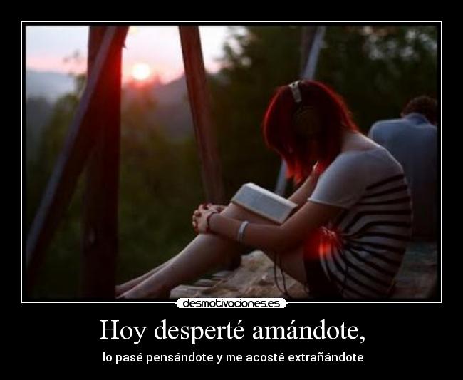 Hoy desperté amándote, -