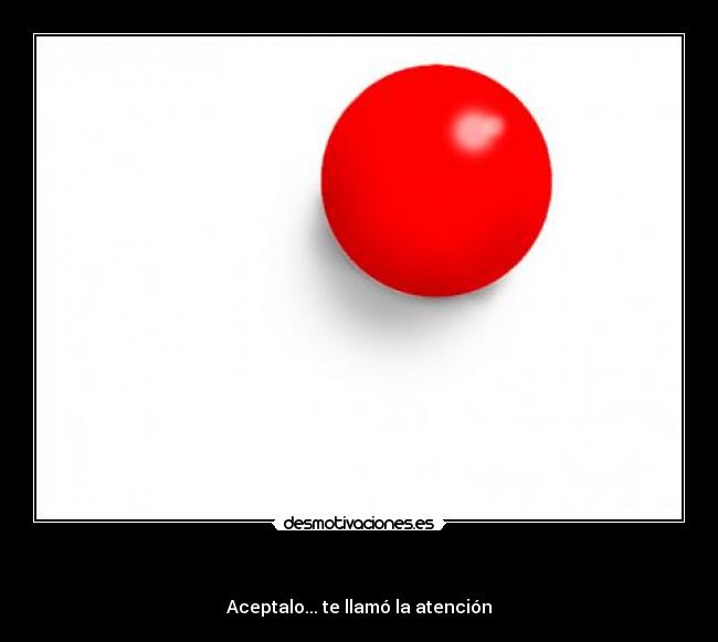   - Aceptalo... te llamó la atención