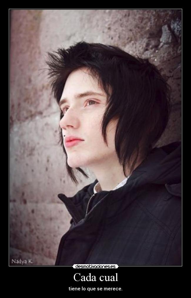 Cada cual - tiene lo que se merece.