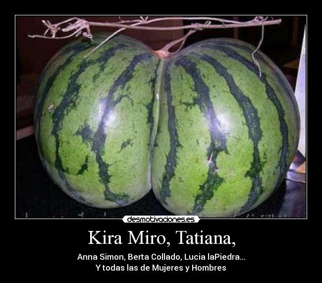 Kira Miro, Tatiana, - Anna Simon, Berta Collado, Lucia laPiedra...
Y todas las de Mujeres y Hombres