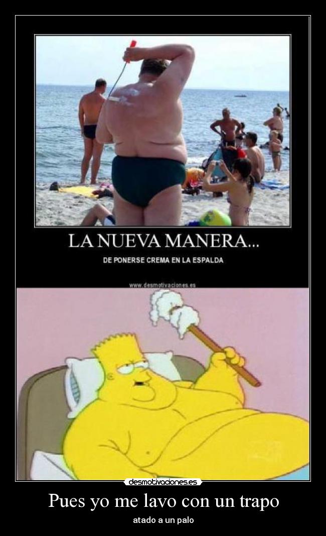 Pues yo me lavo con un trapo -