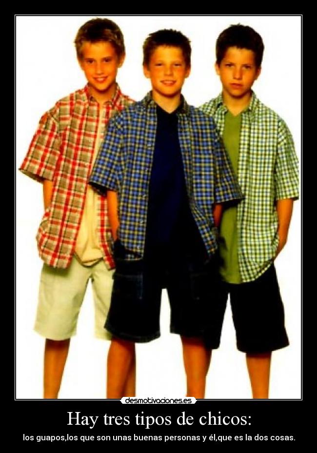 Hay tres tipos de chicos: -
