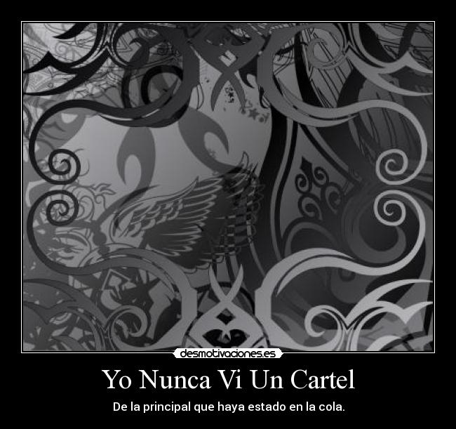 Yo Nunca Vi Un Cartel - De la principal que haya estado en la cola.