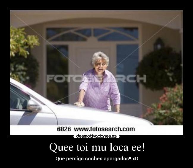 Quee toi mu loca ee! - Que persigo coches apargados!! xD