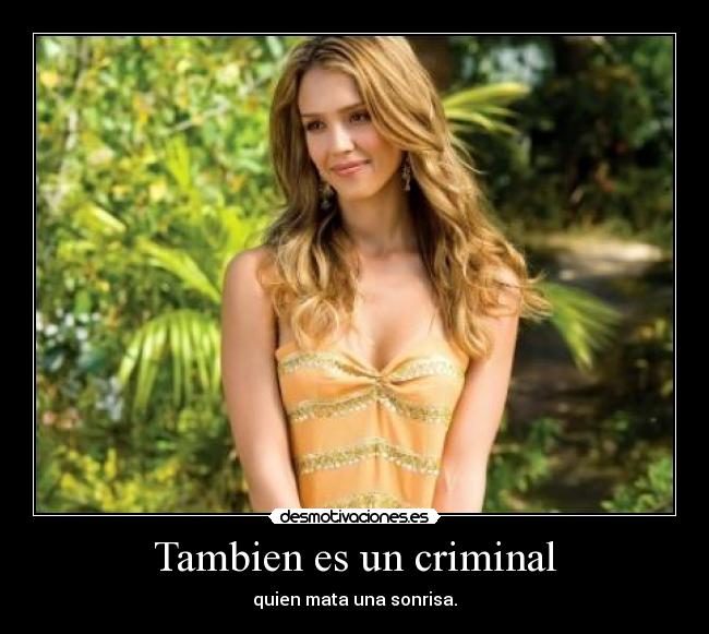 Tambien es un criminal - quien mata una sonrisa.