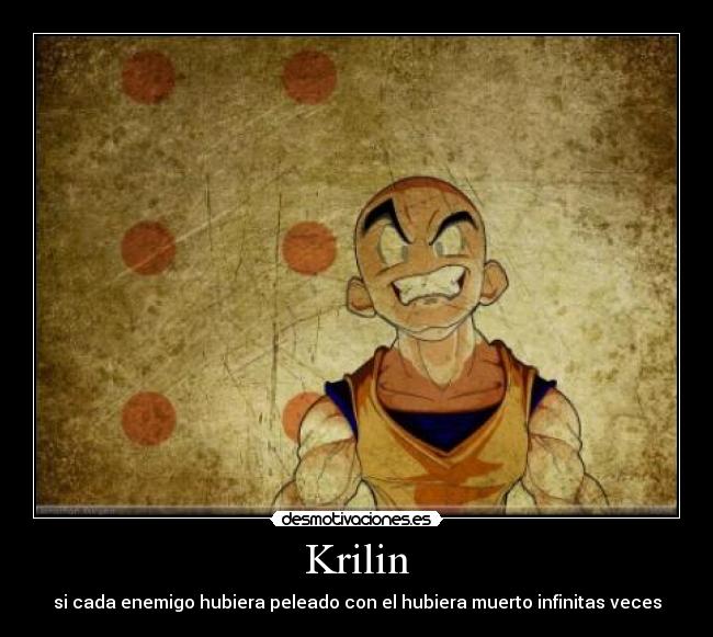 Krilin - si cada enemigo hubiera peleado con el hubiera muerto infinitas veces