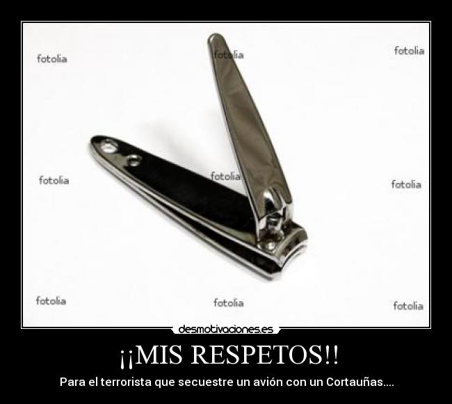 ¡¡MIS RESPETOS!! - Para el terrorista que secuestre un avión con un Cortauñas....