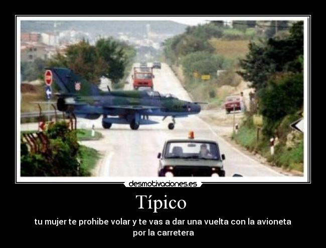 Típico  - tu mujer te prohibe volar y te vas a dar una vuelta con la avioneta por la carretera