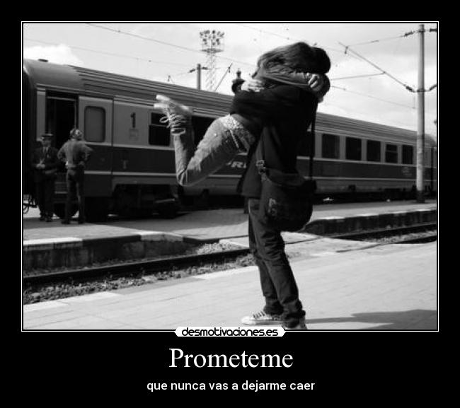 Prometeme - que nunca vas a dejarme caer