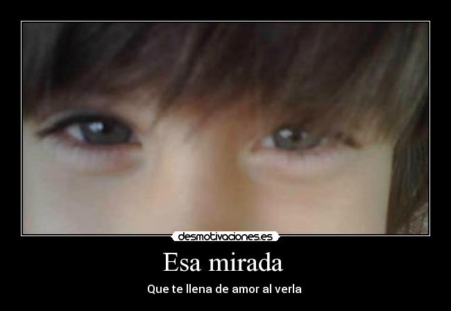 Esa mirada - Que te llena de amor al verla