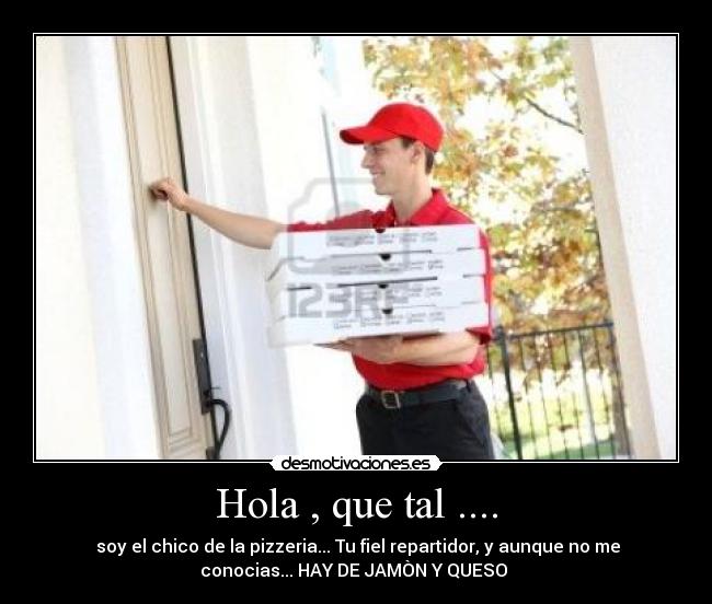 Hola , que tal .... -