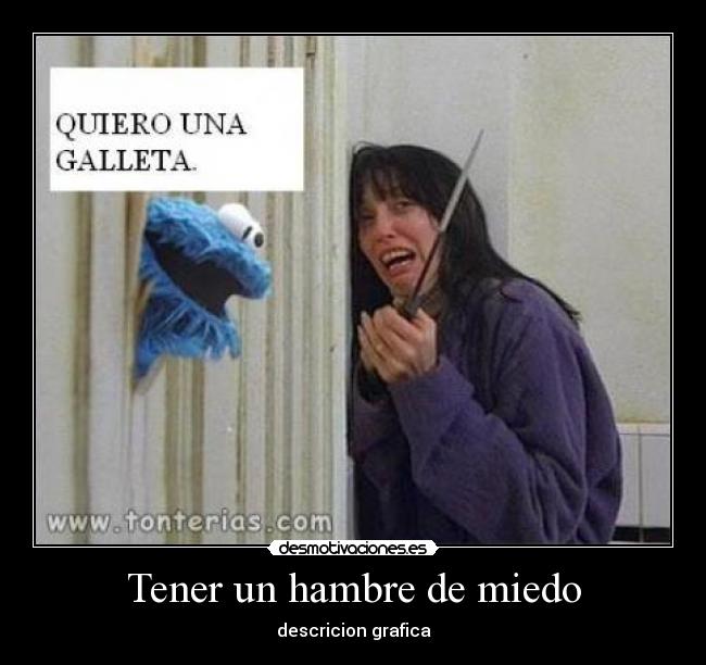 Tener un hambre de miedo - descricion grafica
