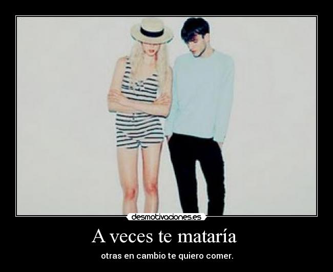 A veces te mataría  - 