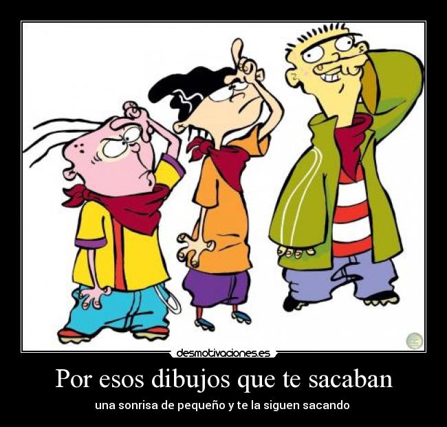 Por esos dibujos que te sacaban -