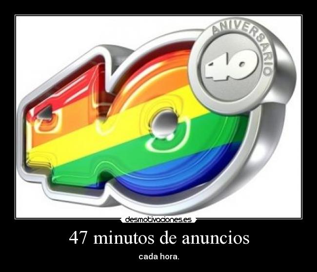 47 minutos de anuncios -
