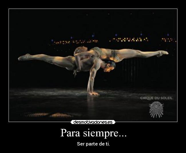 Para siempre... - Ser parte de ti.