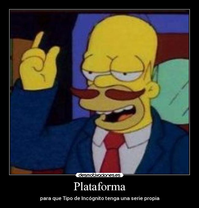 Plataforma - para que Tipo de Incógnito tenga una serie propia