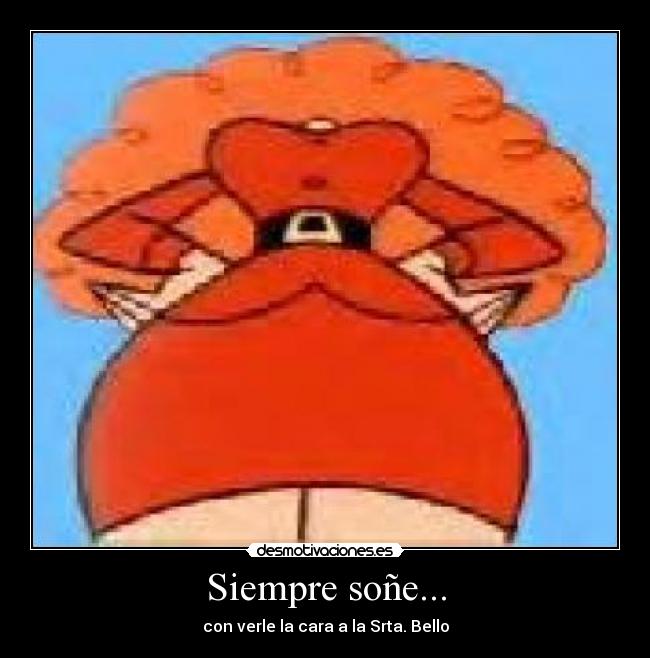 Siempre soñe... -