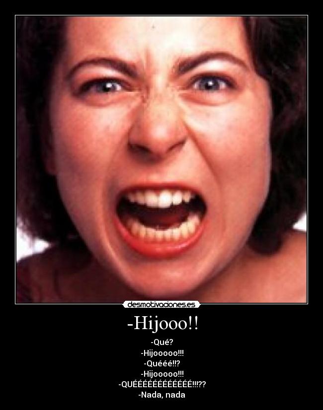 -Hijooo!! -