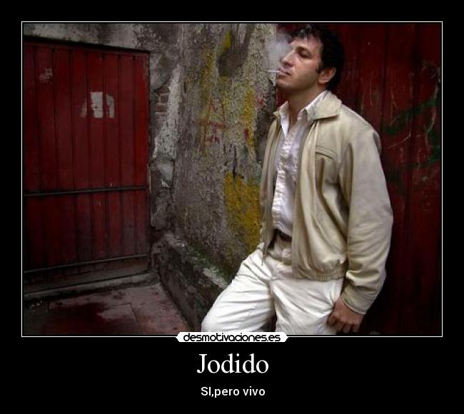 Jodido - SI,pero vivo