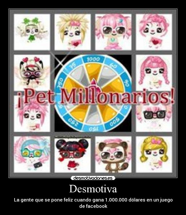 Desmotiva - La gente que se pone feliz cuando gana 1.000.000 dólares en un juego de facebook