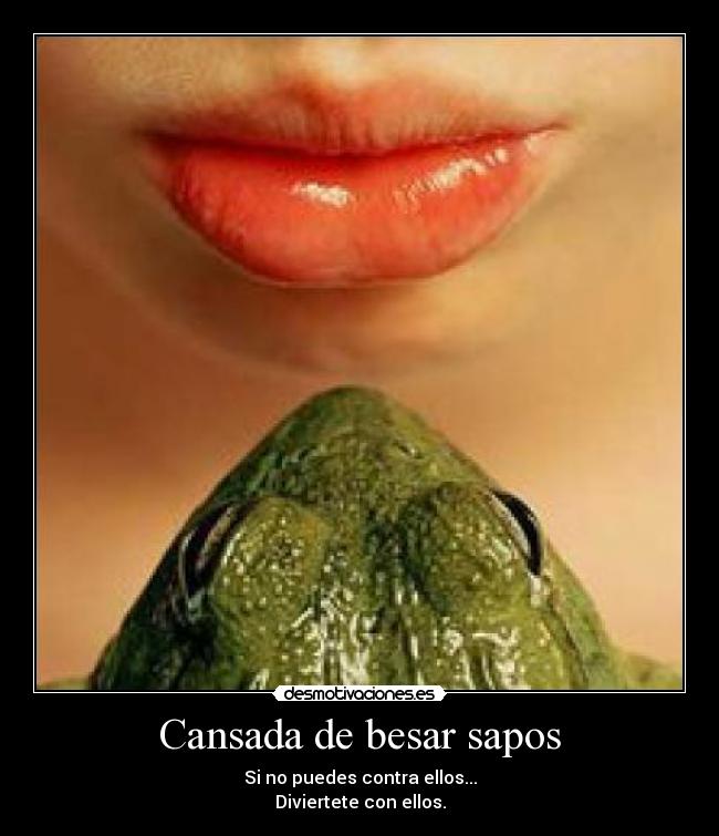 Cansada de besar sapos -