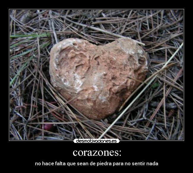 corazones: - no hace falta que sean de piedra para no sentir nada