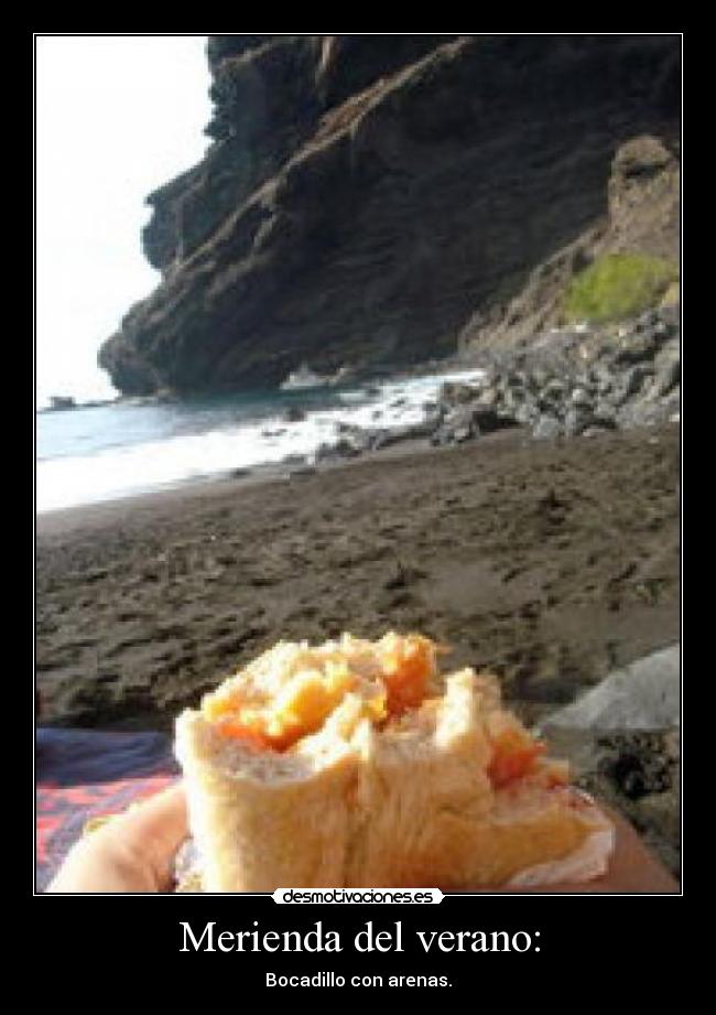Merienda del verano: - Bocadillo con arenas.