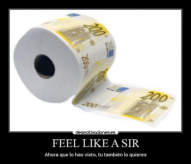 FEEL LIKE A SIR - Ahora que lo has visto, tu también lo quieres