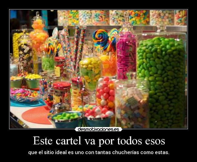 Este cartel va por todos esos - que el sitio ideal es uno con tantas chucherías como estas.