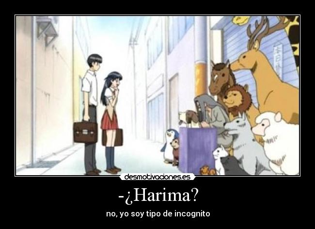 -¿Harima? - no, yo soy tipo de incognito