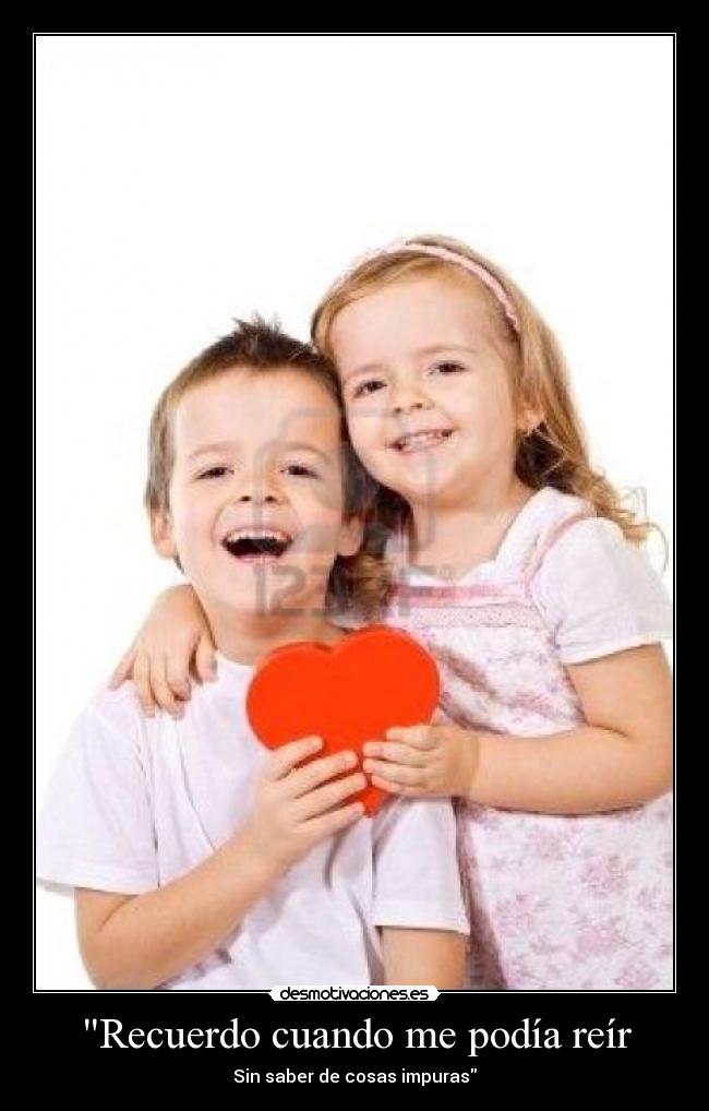 Recuerdo cuando me podía reír - Sin saber de cosas impuras
