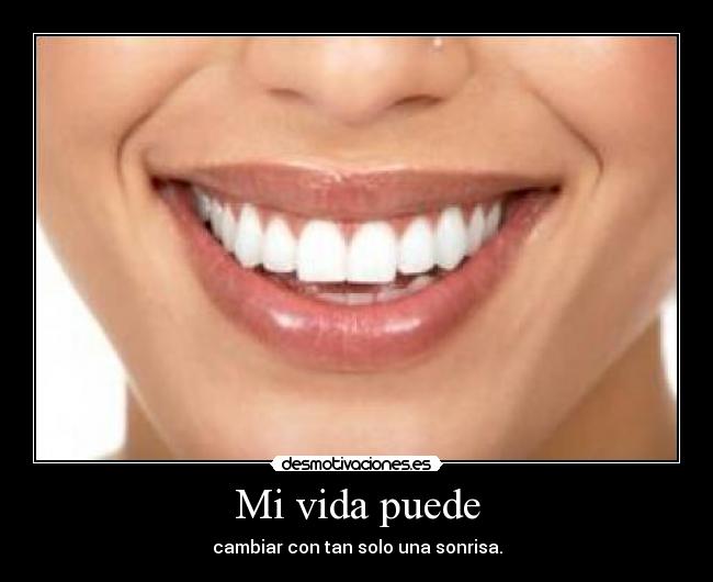 Mi vida puede - cambiar con tan solo una sonrisa.