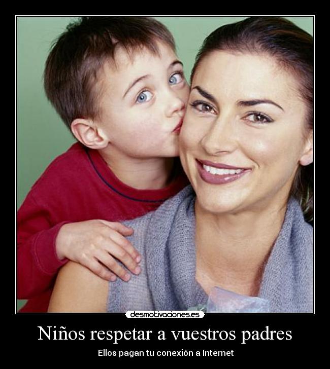 Niños respetar a vuestros padres - Ellos pagan tu conexión a Internet