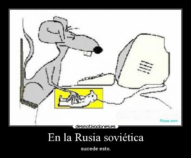 En la Rusia soviética - sucede esto.