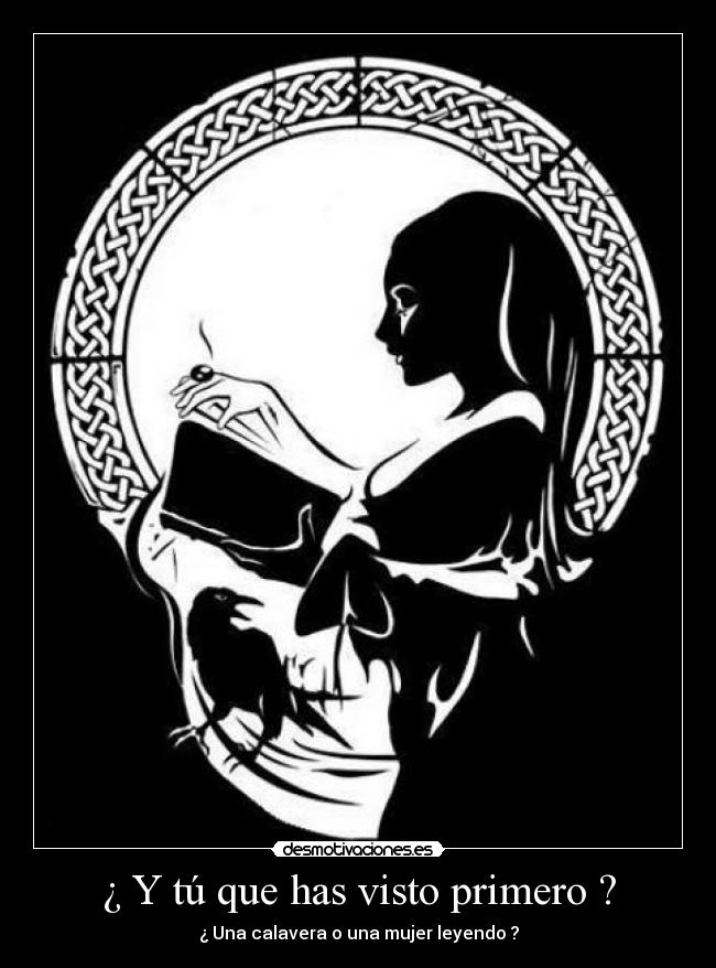 ¿ Y tú que has visto primero ? - ¿ Una calavera o una mujer leyendo ?