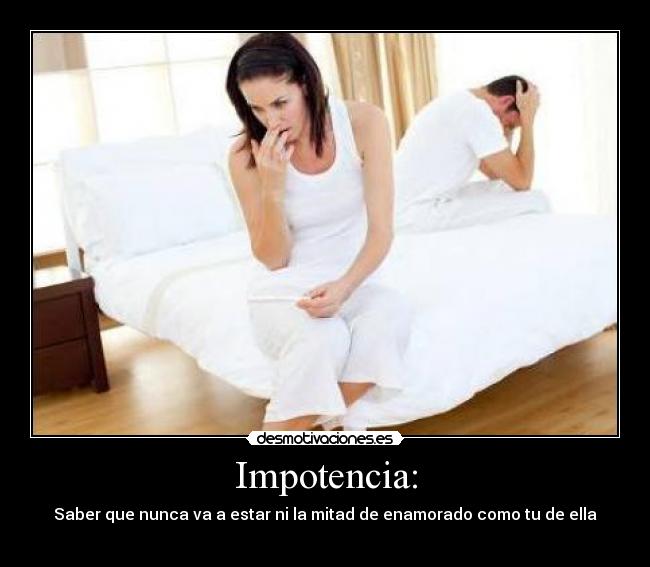 Impotencia: -