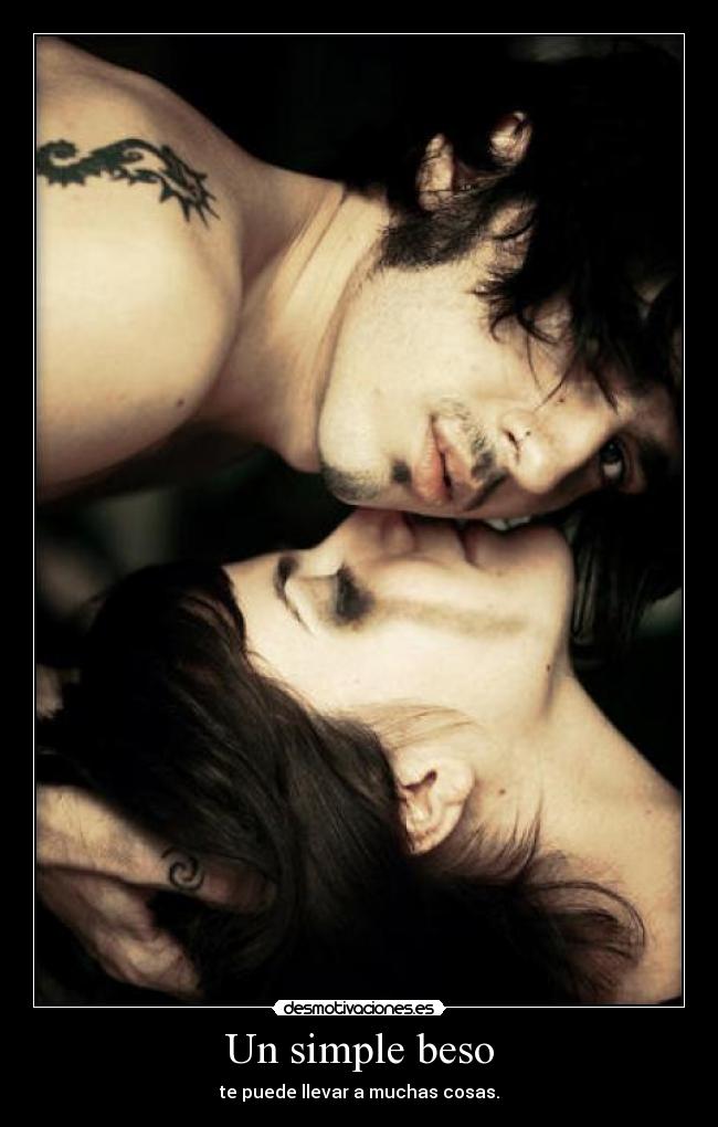 Un simple beso - te puede llevar a muchas cosas.