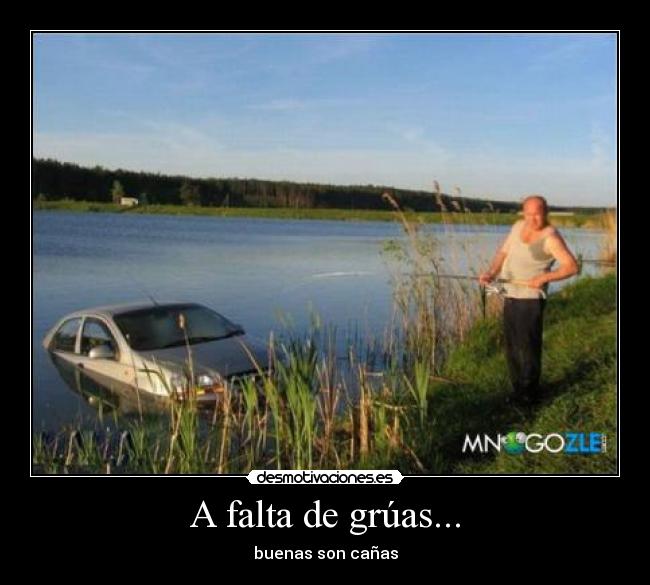 A falta de grúas... -