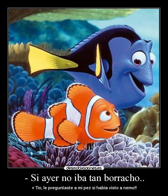 - Si ayer no iba tan borracho.. -