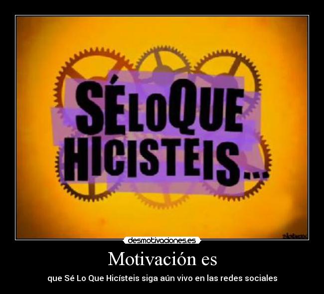 Motivación es - que Sé Lo Que Hicísteis siga aún vivo en las redes sociales