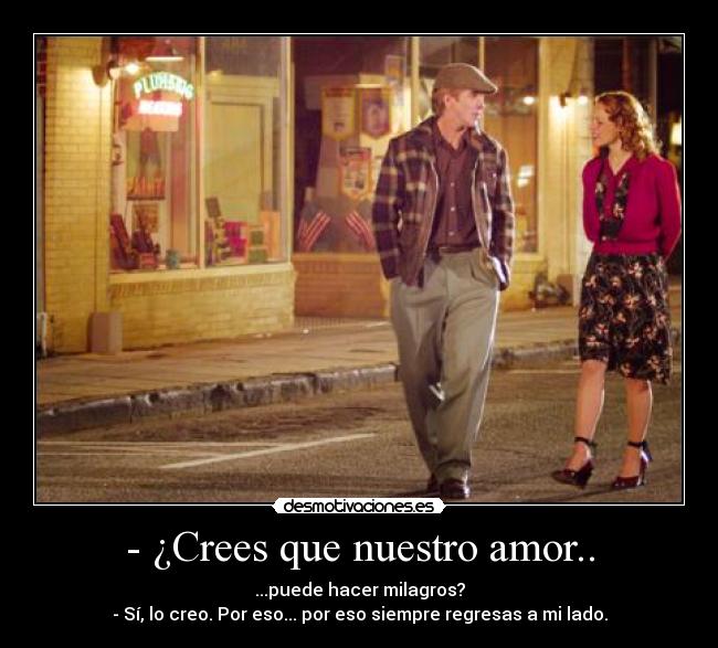 - ¿Crees que nuestro amor.. -