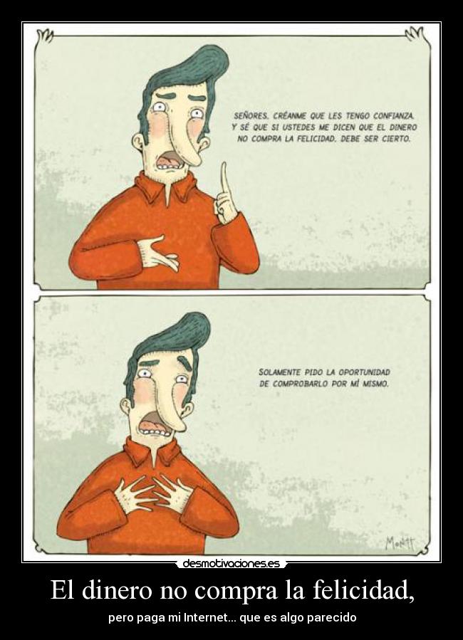El dinero no compra la felicidad, - pero paga mi Internet... que es algo parecido