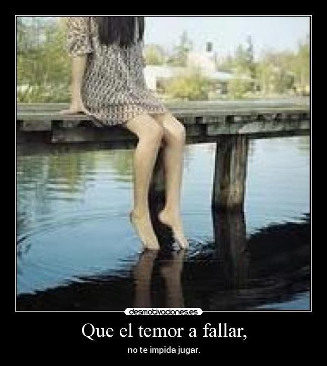 Que el temor a fallar, - 