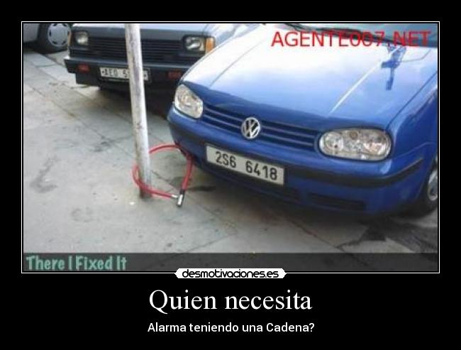 Quien necesita - Alarma teniendo una Cadena?