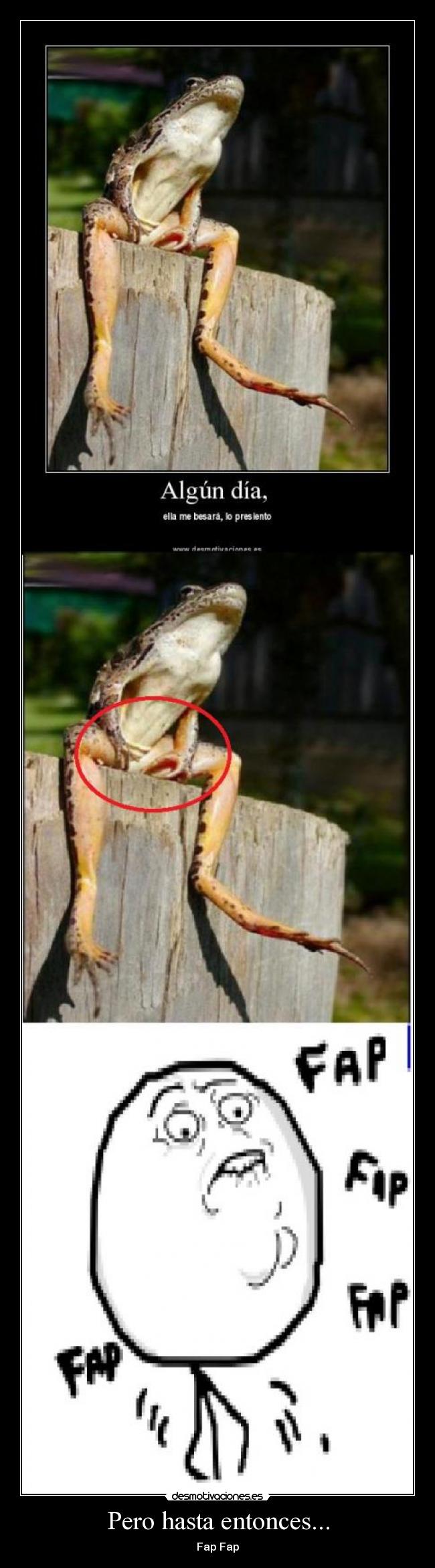 Pero hasta entonces... - Fap Fap