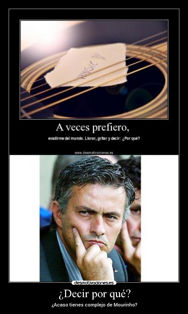 ¿Decir por qué? - ¿Acaso tienes complejo de Mourinho?