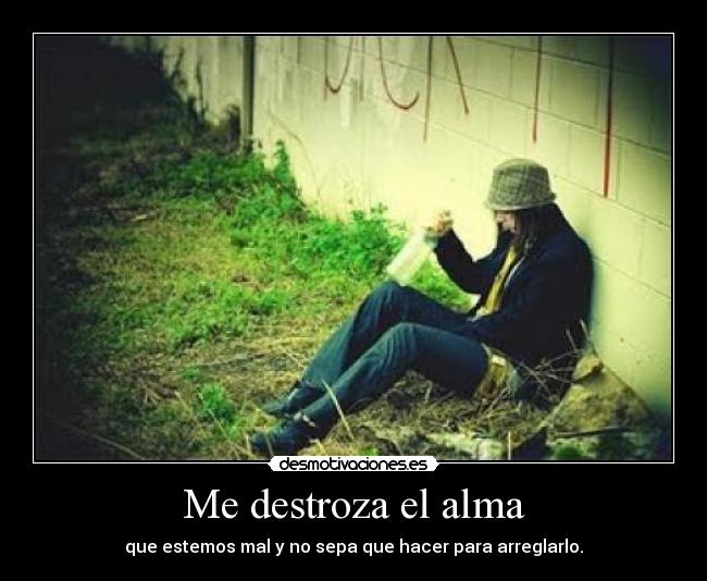 Me destroza el alma - 