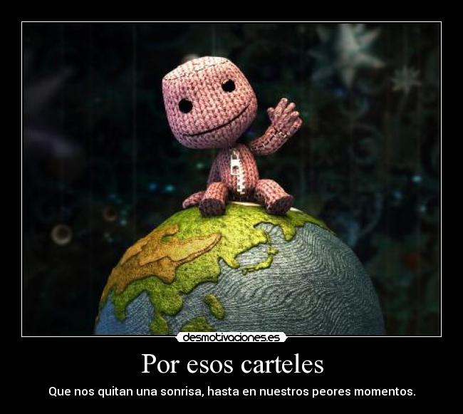 Por esos carteles - Que nos quitan una sonrisa, hasta en nuestros peores momentos.